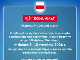 Przerwa w dostawie ciepłej wody na Polonezie Przerwa w dostawie ciepłej wody na Polonezie Urząd Miejski w Wyszkowie informuje, że w związku z modernizacją sieci ciepłowniczej w pasie drogowym ul. gen. Władysława Sikorskiego, w dniach 3–10 września 2026