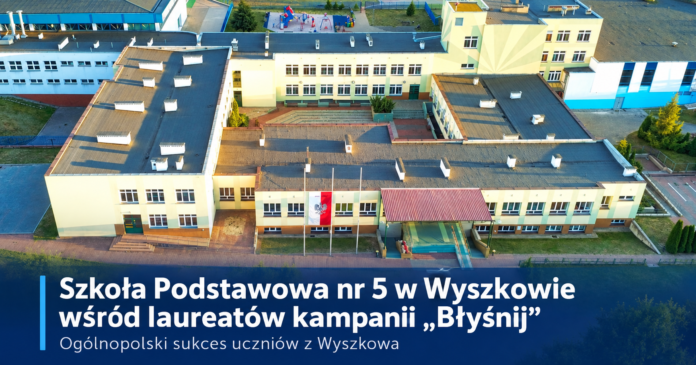 Szkoła Podstawowa nr 5 w Wyszkowie znalazła się wśród dziewięciu nagrodzonych szkół w Polsce. Szkoła Podstawowa nr 5 w Wyszkowie znalazła się wśród dziewięciu nagrodzonych szkół w Polsce.